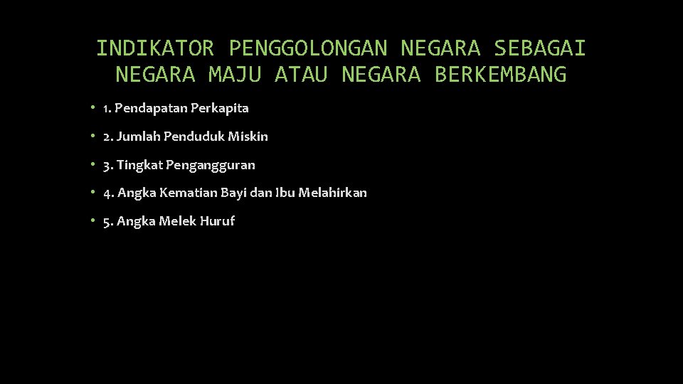 INDIKATOR PENGGOLONGAN NEGARA SEBAGAI NEGARA MAJU ATAU NEGARA BERKEMBANG • 1. Pendapatan Perkapita •