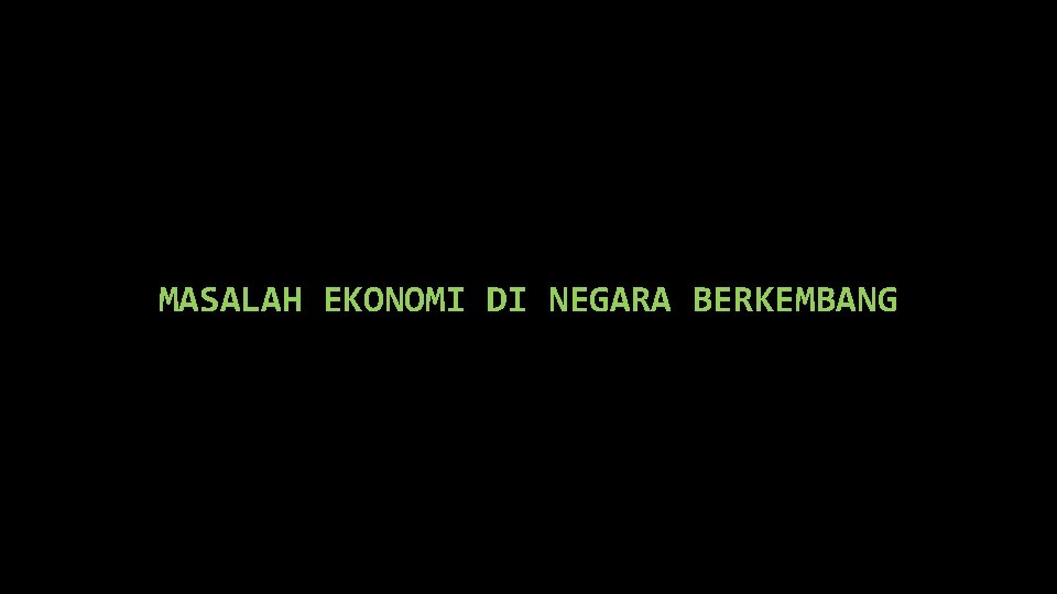 MASALAH EKONOMI DI NEGARA BERKEMBANG 