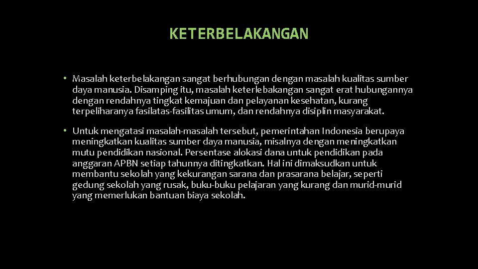 KETERBELAKANGAN • Masalah keterbelakangan sangat berhubungan dengan masalah kualitas sumber daya manusia. Disamping itu,