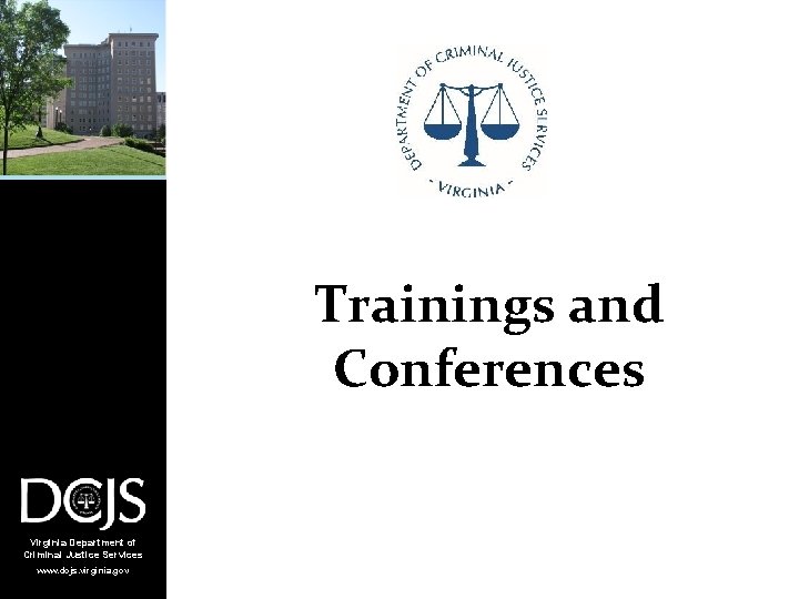 Trainings and Conferences Virginia Department of Criminal Justice Services www. dcjs. virginia. gov 