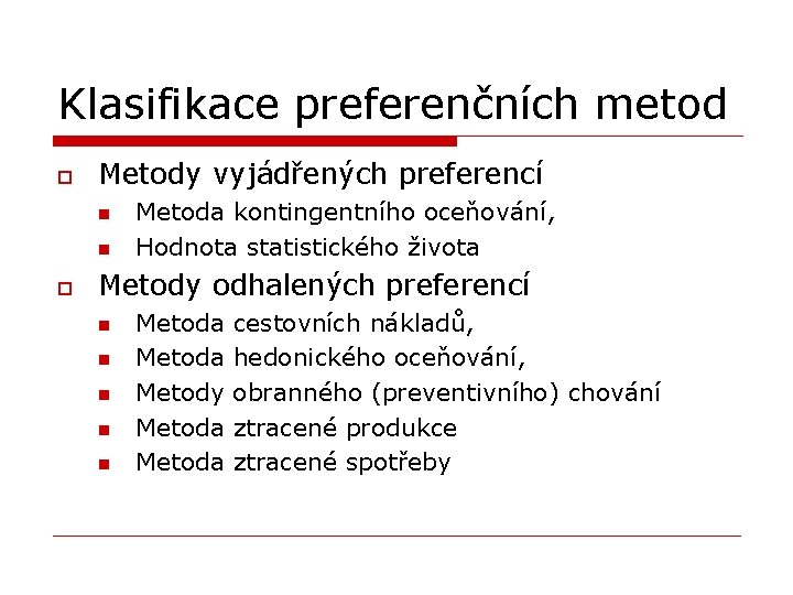 Klasifikace preferenčních metod o Metody vyjádřených preferencí n n o Metoda kontingentního oceňování, Hodnota