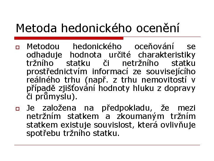 Metoda hedonického ocenění o o Metodou hedonického oceňování se odhaduje hodnota určité charakteristiky tržního