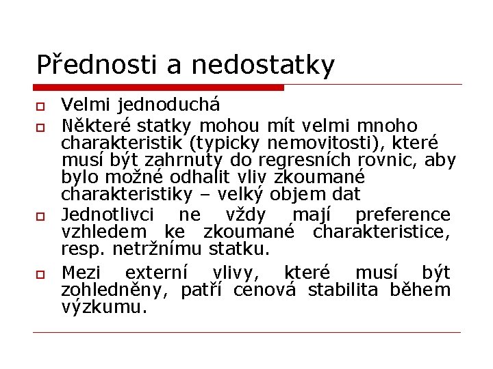 Přednosti a nedostatky o o Velmi jednoduchá Některé statky mohou mít velmi mnoho charakteristik