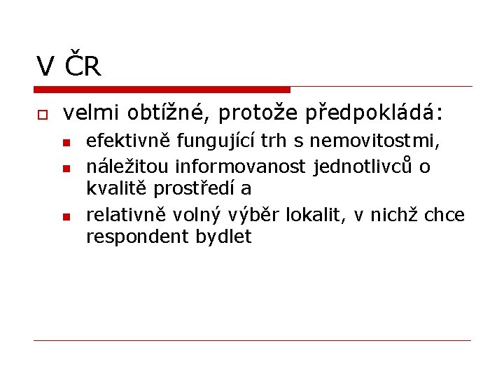 V ČR o velmi obtížné, protože předpokládá: n n n efektivně fungující trh s