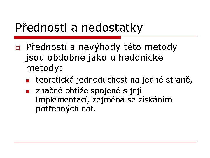 Přednosti a nedostatky o Přednosti a nevýhody této metody jsou obdobné jako u hedonické