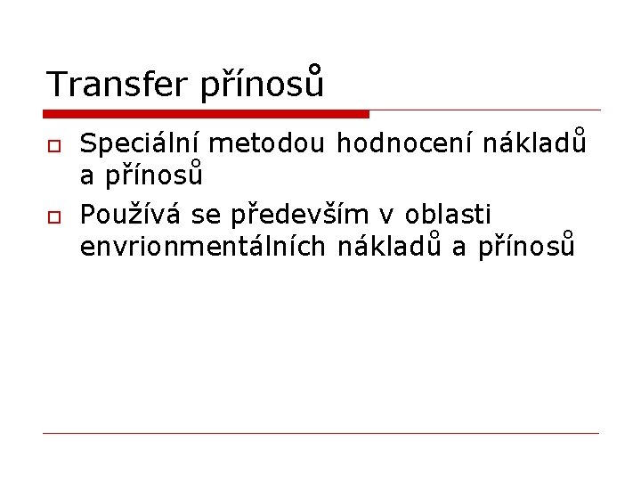 Transfer přínosů o o Speciální metodou hodnocení nákladů a přínosů Používá se především v