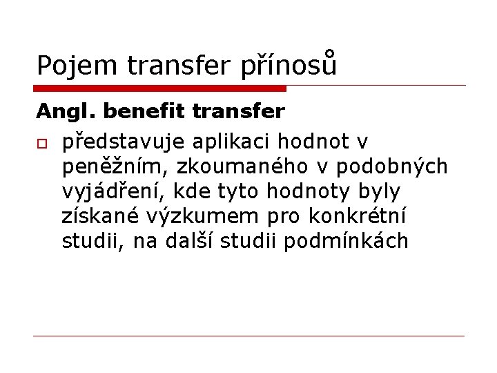 Pojem transfer přínosů Angl. benefit transfer o představuje aplikaci hodnot v peněžním, zkoumaného v