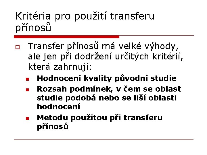 Kritéria pro použití transferu přínosů o Transfer přínosů má velké výhody, ale jen při