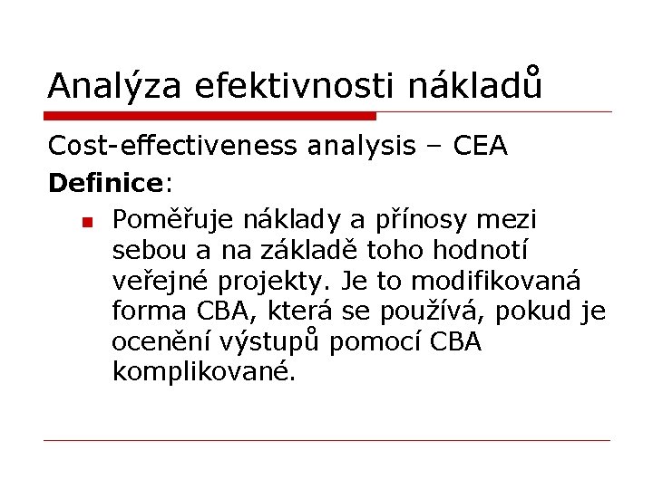 Analýza efektivnosti nákladů Cost-effectiveness analysis – CEA Definice: n Poměřuje náklady a přínosy mezi