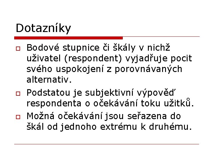 Dotazníky o o o Bodové stupnice či škály v nichž uživatel (respondent) vyjadřuje pocit