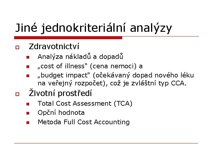 Jiné jednokriteriální analýzy o Zdravotnictví n n n o Analýza nákladů a dopadů „cost