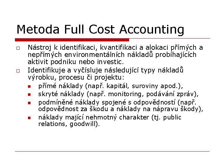 Metoda Full Cost Accounting o o Nástroj k identifikaci, kvantifikaci a alokaci přímých a