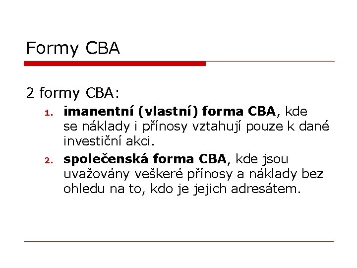Formy CBA 2 formy CBA: 1. 2. imanentní (vlastní) forma CBA, kde se náklady