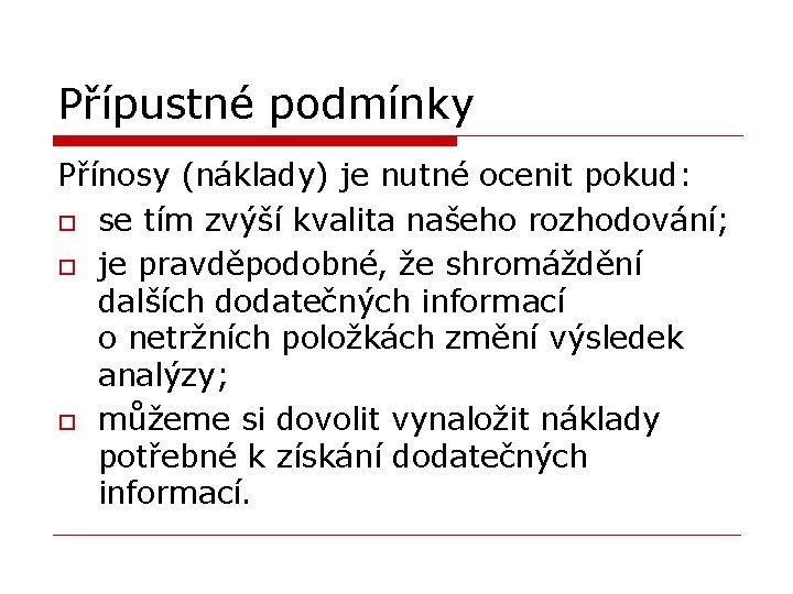 Přípustné podmínky Přínosy (náklady) je nutné ocenit pokud: o se tím zvýší kvalita našeho