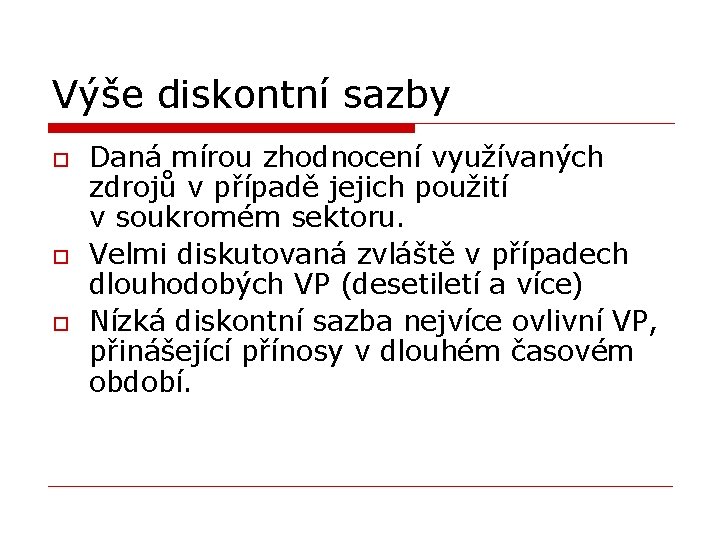 Výše diskontní sazby o o o Daná mírou zhodnocení využívaných zdrojů v případě jejich