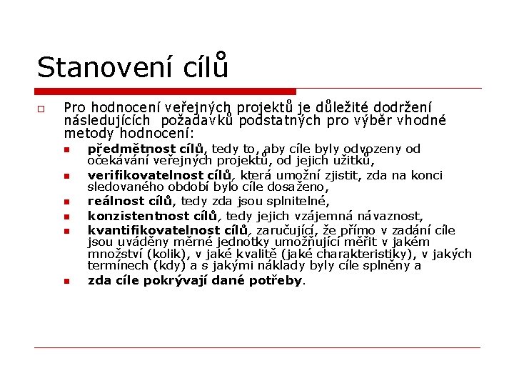 Stanovení cílů o Pro hodnocení veřejných projektů je důležité dodržení následujících požadavků podstatných pro