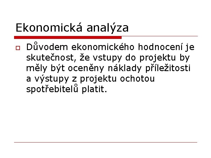 Ekonomická analýza o Důvodem ekonomického hodnocení je skutečnost, že vstupy do projektu by měly