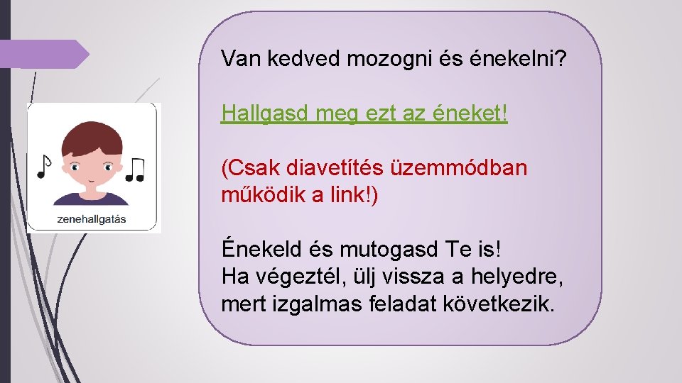 Van kedved mozogni és énekelni? Hallgasd meg ezt az éneket! (Csak diavetítés üzemmódban működik