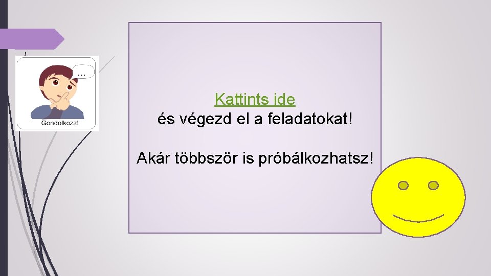 Kattints ide és végezd el a feladatokat! Akár többször is próbálkozhatsz! 