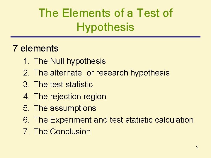 The Elements of a Test of Hypothesis 7 elements 1. 2. 3. 4. 5. The Elements of a Test of Hypothesis 7 elements 1. 2. 3. 4. 5.