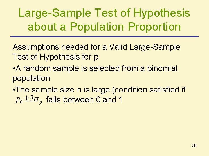 Large-Sample Test of Hypothesis about a Population Proportion Assumptions needed for a Valid Large-Sample Large-Sample Test of Hypothesis about a Population Proportion Assumptions needed for a Valid Large-Sample