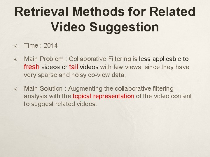 Retrieval Methods for Related Video Suggestion Time : 2014 Main Problem : Collaborative Filtering