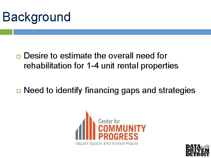 Background Desire to estimate the overall need for rehabilitation for 1 -4 unit rental