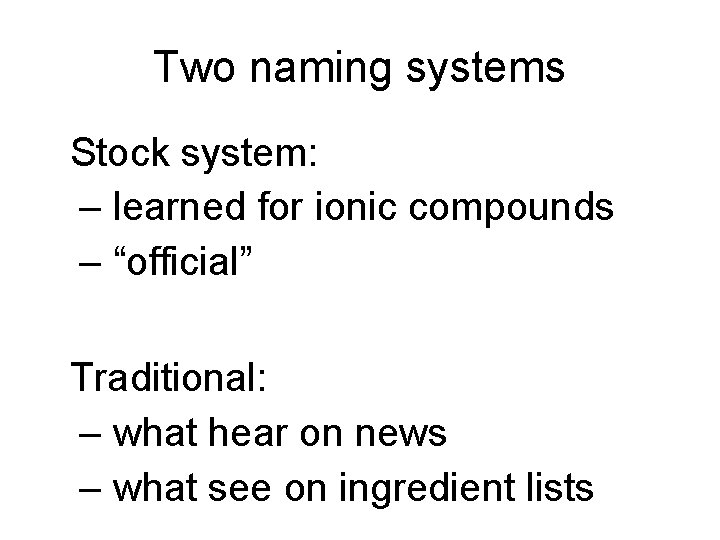 Two naming systems • Stock system: – learned for ionic compounds – “official” •