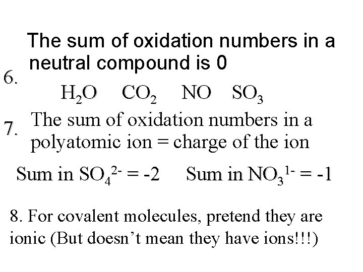 The sum of oxidation numbers in a neutral compound is 0 6. H 2