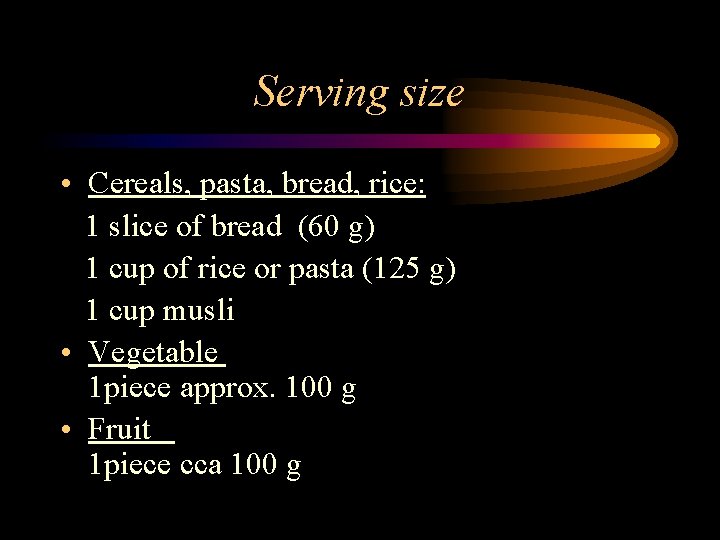 Serving size • Cereals, pasta, bread, rice: 1 slice of bread (60 g) 1