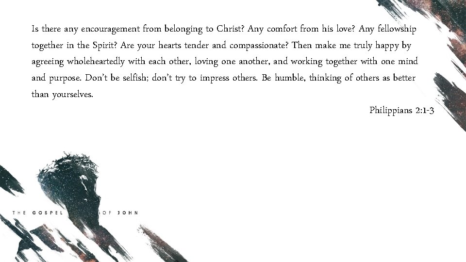Is there any encouragement from belonging to Christ? Any comfort from his love? Any