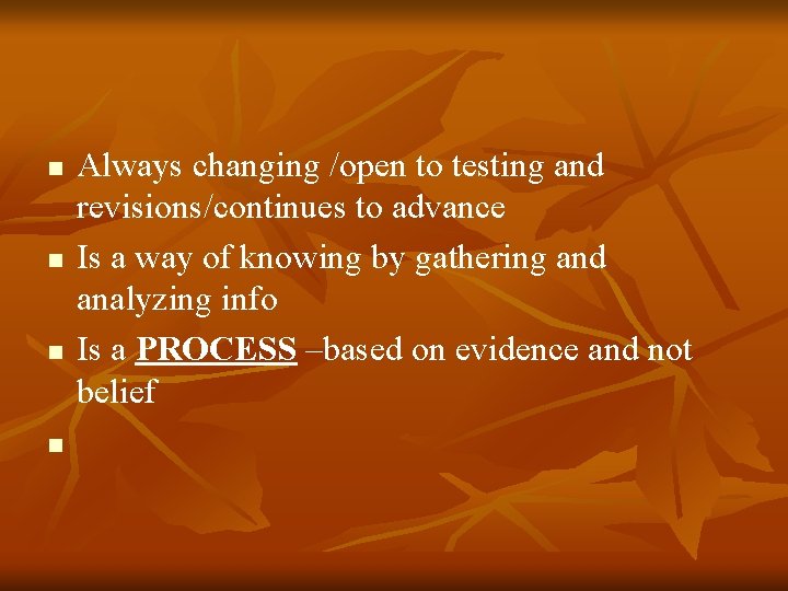n n Always changing /open to testing and revisions/continues to advance Is a way