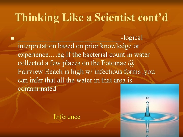 Thinking Like a Scientist cont’d n _______________-logical interpretation based on prior knowledge or experience….