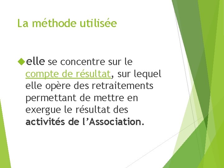 La méthode utilisée elle se concentre sur le compte de résultat, sur lequel elle