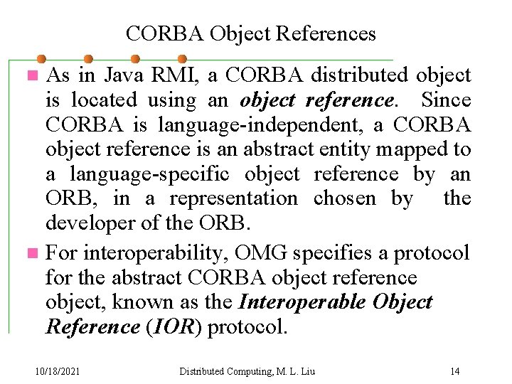 CORBA Object References As in Java RMI, a CORBA distributed object is located using