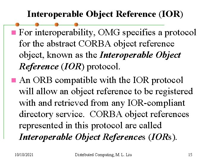 Interoperable Object Reference (IOR) For interoperability, OMG specifies a protocol for the abstract CORBA