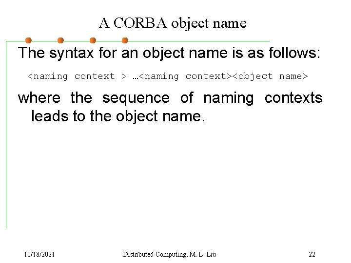A CORBA object name The syntax for an object name is as follows: <naming