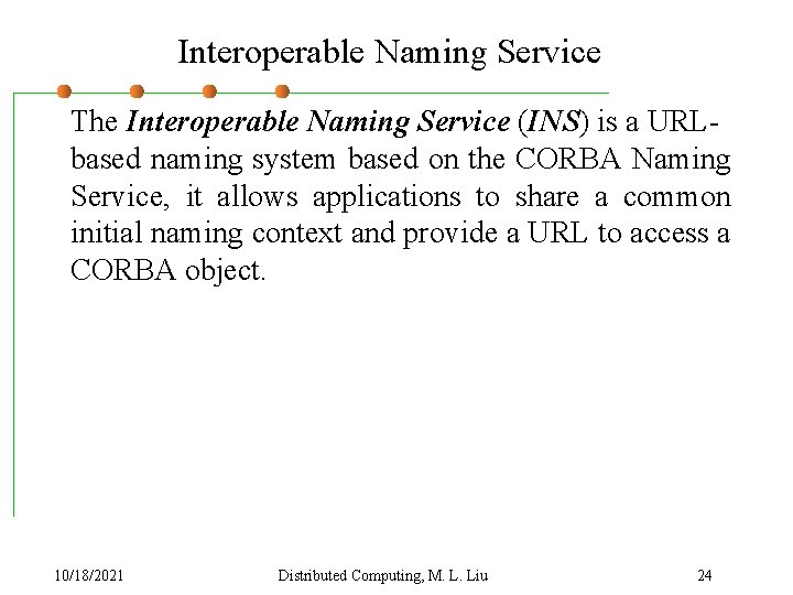 Interoperable Naming Service The Interoperable Naming Service (INS) is a URLbased naming system based