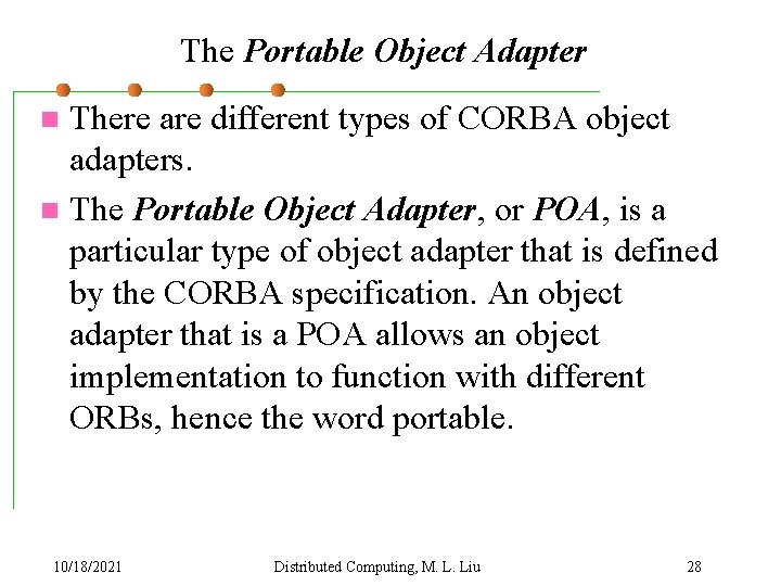 The Portable Object Adapter There are different types of CORBA object adapters. n The