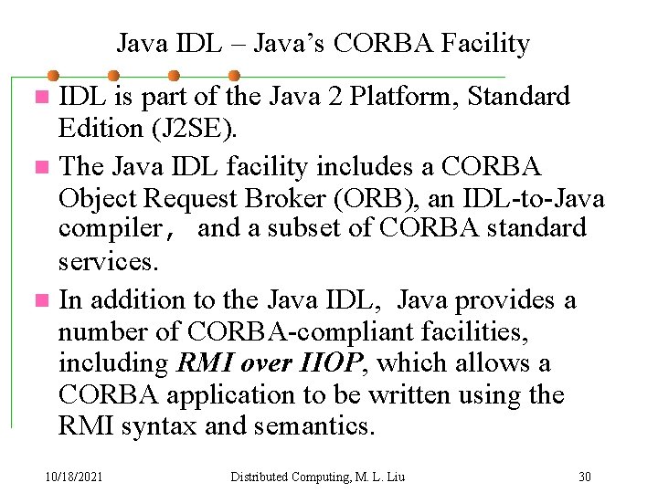 Java IDL – Java’s CORBA Facility IDL is part of the Java 2 Platform,