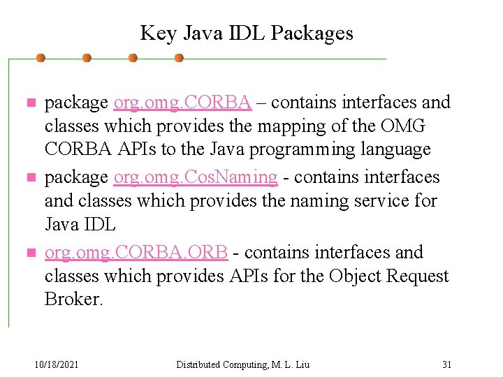 Key Java IDL Packages n n n package org. omg. CORBA – contains interfaces