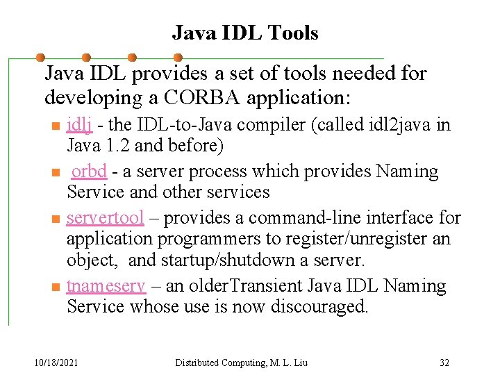 Java IDL Tools Java IDL provides a set of tools needed for developing a