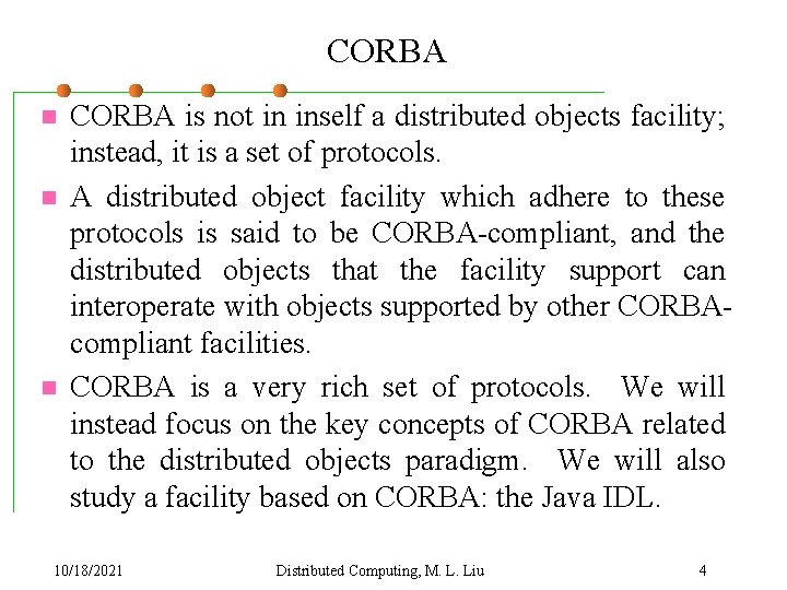 CORBA n n n CORBA is not in inself a distributed objects facility; instead,