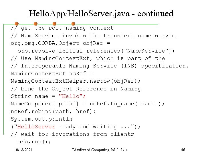 Hello. App/Hello. Server. java - continued // get the root naming context // Name.