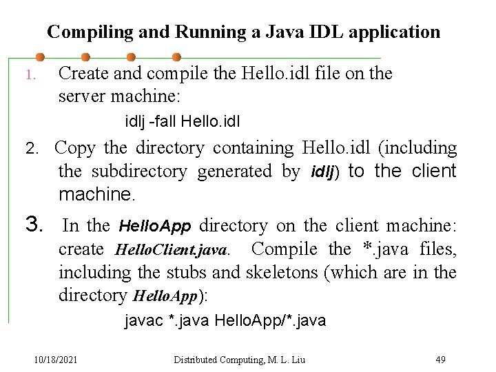Compiling and Running a Java IDL application 1. Create and compile the Hello. idl