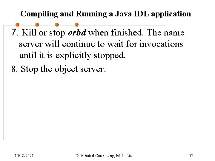 Compiling and Running a Java IDL application 7. Kill or stop orbd when finished.