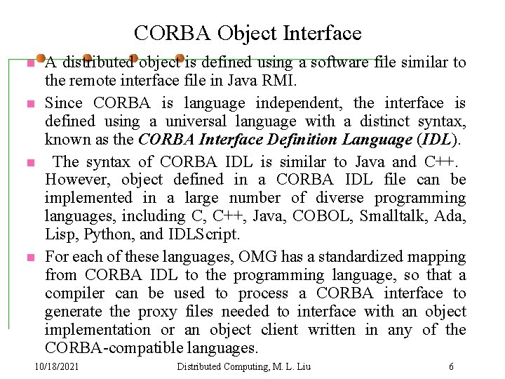 CORBA Object Interface n n A distributed object is defined using a software file
