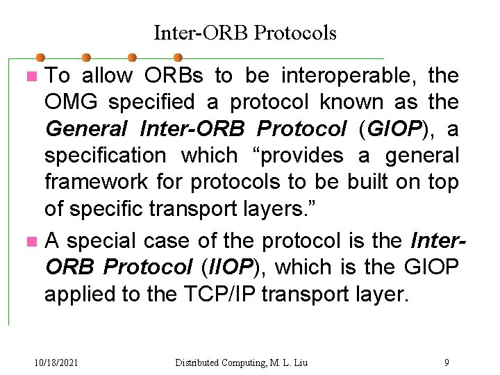 Inter-ORB Protocols To allow ORBs to be interoperable, the OMG specified a protocol known