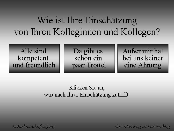 Wie ist Ihre Einschätzung von Ihren Kolleginnen und Kollegen? Alle sind kompetent und freundlich