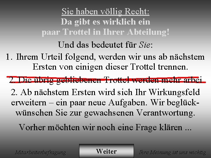 Sie haben völlig Recht: Da gibt es wirklich ein paar Trottel in Ihrer Abteilung!